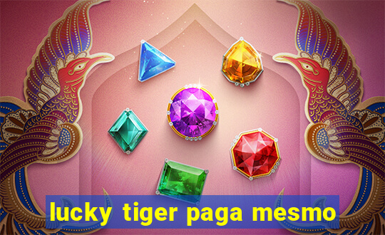 lucky tiger paga mesmo